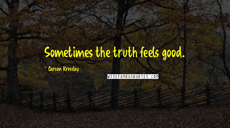 Carson Kressley Quotes: Sometimes the truth feels good.