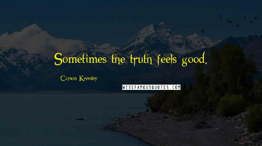 Carson Kressley Quotes: Sometimes the truth feels good.