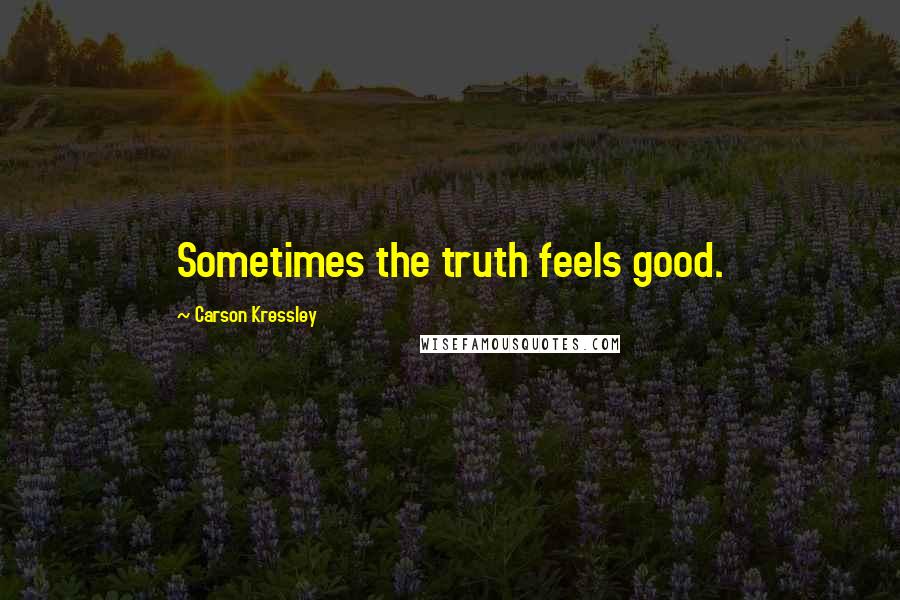 Carson Kressley Quotes: Sometimes the truth feels good.