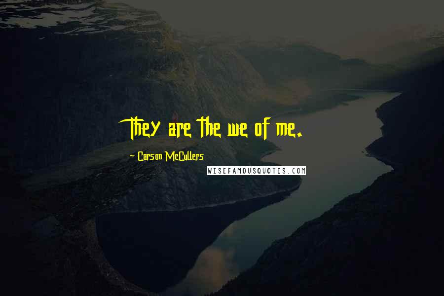 Carson McCullers Quotes: They are the we of me.