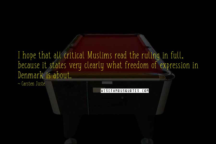 Carsten Juste Quotes: I hope that all critical Muslims read the ruling in full, because it states very clearly what freedom of expression in Denmark is about.