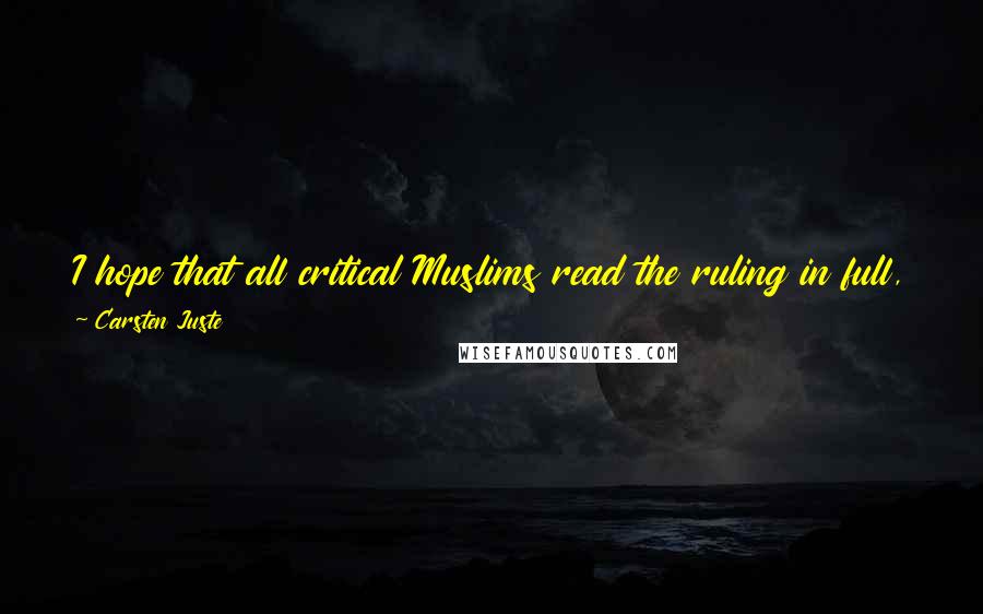 Carsten Juste Quotes: I hope that all critical Muslims read the ruling in full, because it states very clearly what freedom of expression in Denmark is about.