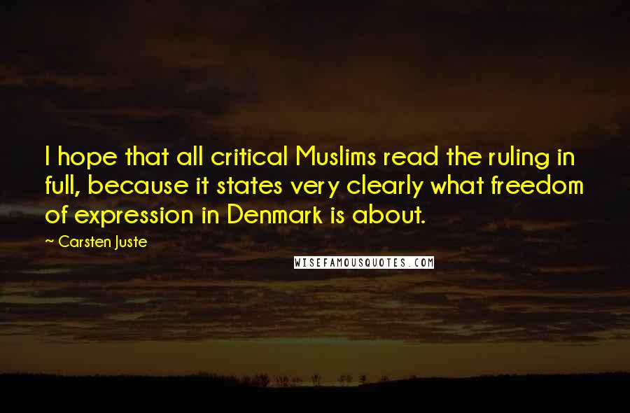 Carsten Juste Quotes: I hope that all critical Muslims read the ruling in full, because it states very clearly what freedom of expression in Denmark is about.