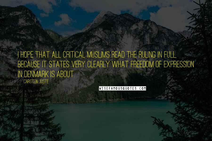 Carsten Juste Quotes: I hope that all critical Muslims read the ruling in full, because it states very clearly what freedom of expression in Denmark is about.