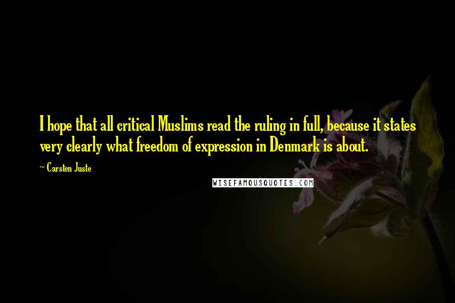 Carsten Juste Quotes: I hope that all critical Muslims read the ruling in full, because it states very clearly what freedom of expression in Denmark is about.