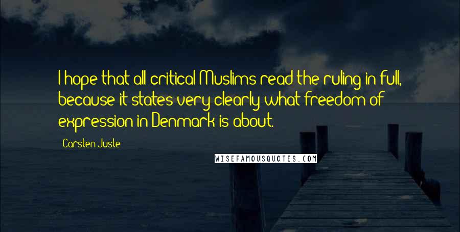 Carsten Juste Quotes: I hope that all critical Muslims read the ruling in full, because it states very clearly what freedom of expression in Denmark is about.