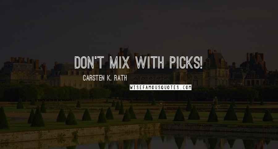 Carsten K. Rath Quotes: Don't mix with Picks!