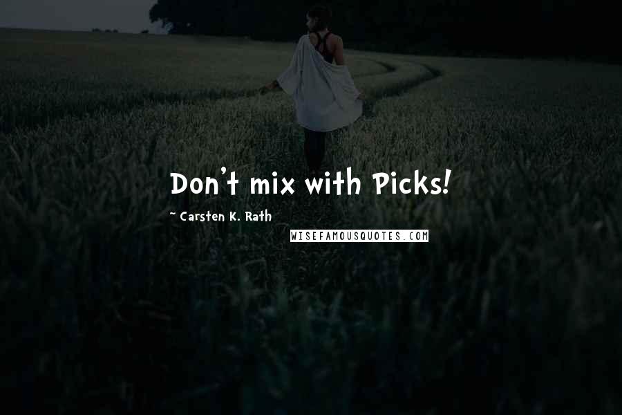 Carsten K. Rath Quotes: Don't mix with Picks!