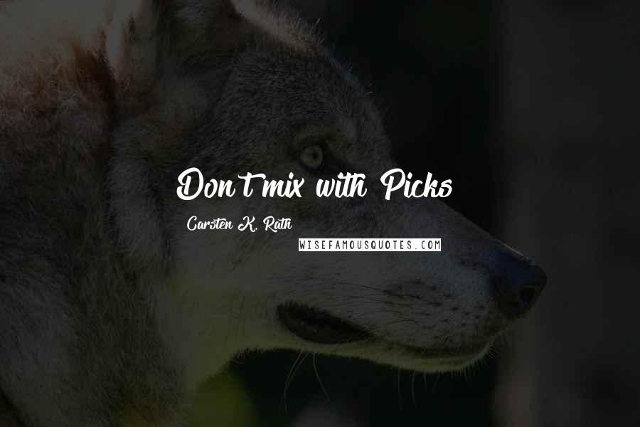 Carsten K. Rath Quotes: Don't mix with Picks!