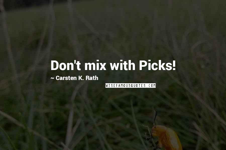 Carsten K. Rath Quotes: Don't mix with Picks!