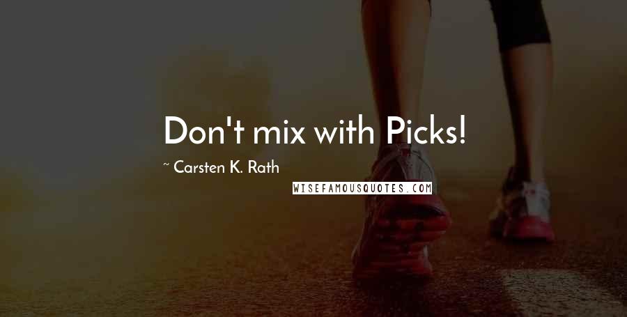 Carsten K. Rath Quotes: Don't mix with Picks!