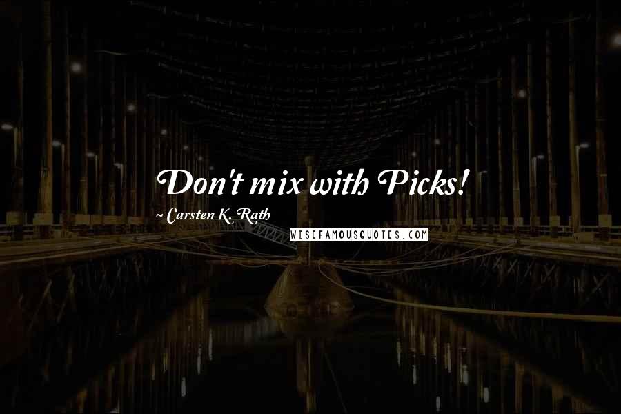 Carsten K. Rath Quotes: Don't mix with Picks!