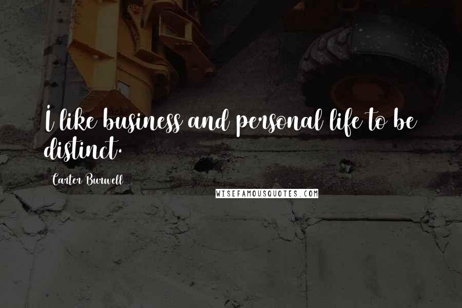 Carter Burwell Quotes: I like business and personal life to be distinct.