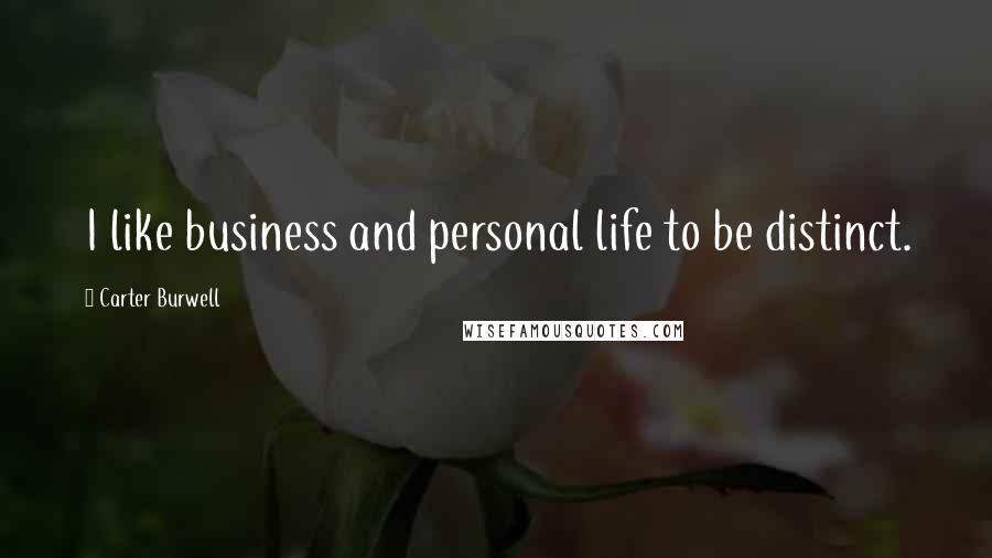 Carter Burwell Quotes: I like business and personal life to be distinct.