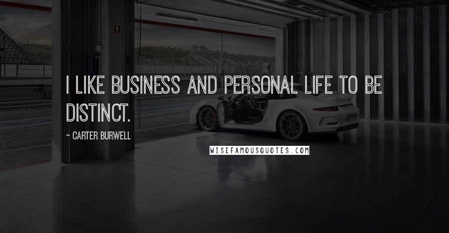 Carter Burwell Quotes: I like business and personal life to be distinct.