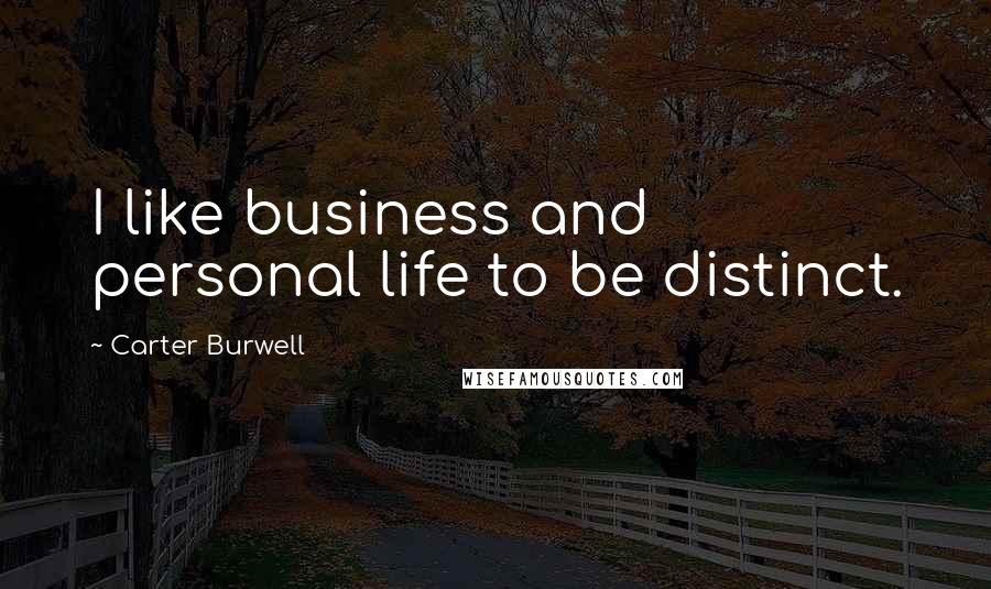 Carter Burwell Quotes: I like business and personal life to be distinct.