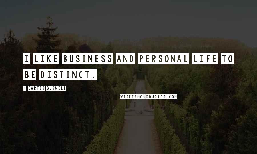 Carter Burwell Quotes: I like business and personal life to be distinct.