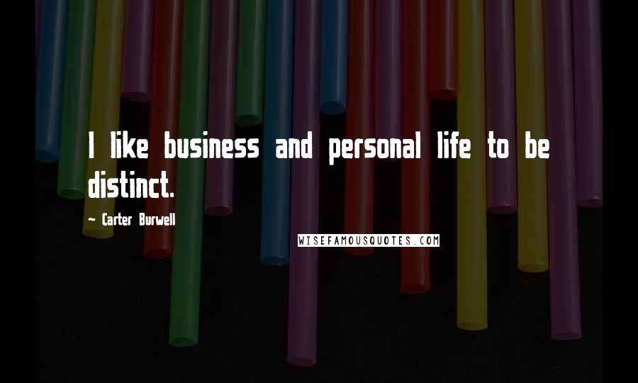 Carter Burwell Quotes: I like business and personal life to be distinct.