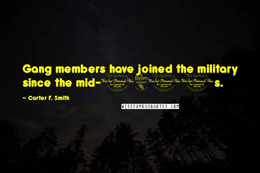 Carter F. Smith Quotes: Gang members have joined the military since the mid-1800s.