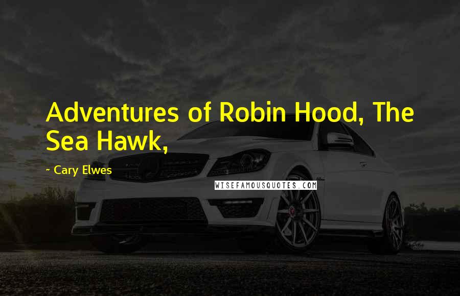 Cary Elwes Quotes: Adventures of Robin Hood, The Sea Hawk,