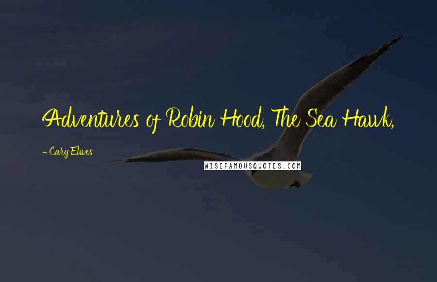 Cary Elwes Quotes: Adventures of Robin Hood, The Sea Hawk,