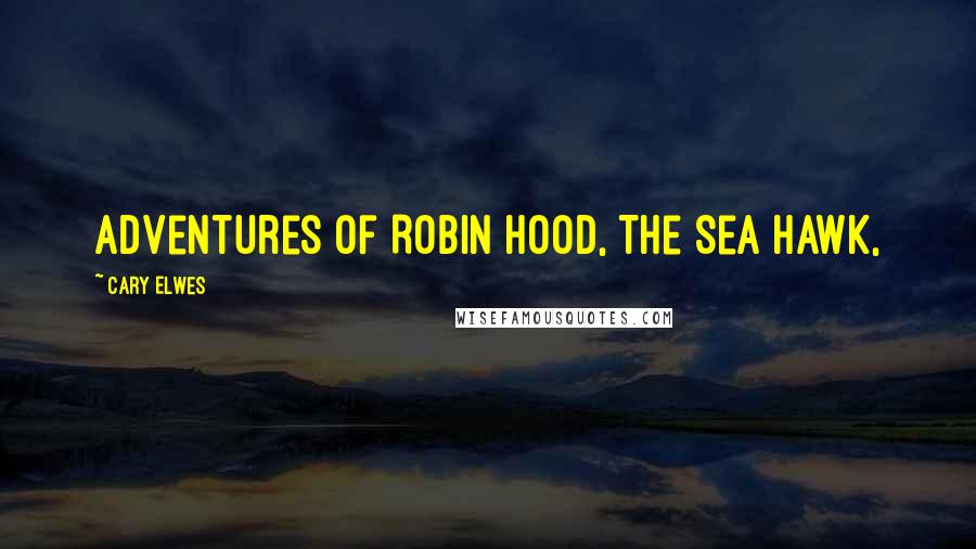 Cary Elwes Quotes: Adventures of Robin Hood, The Sea Hawk,