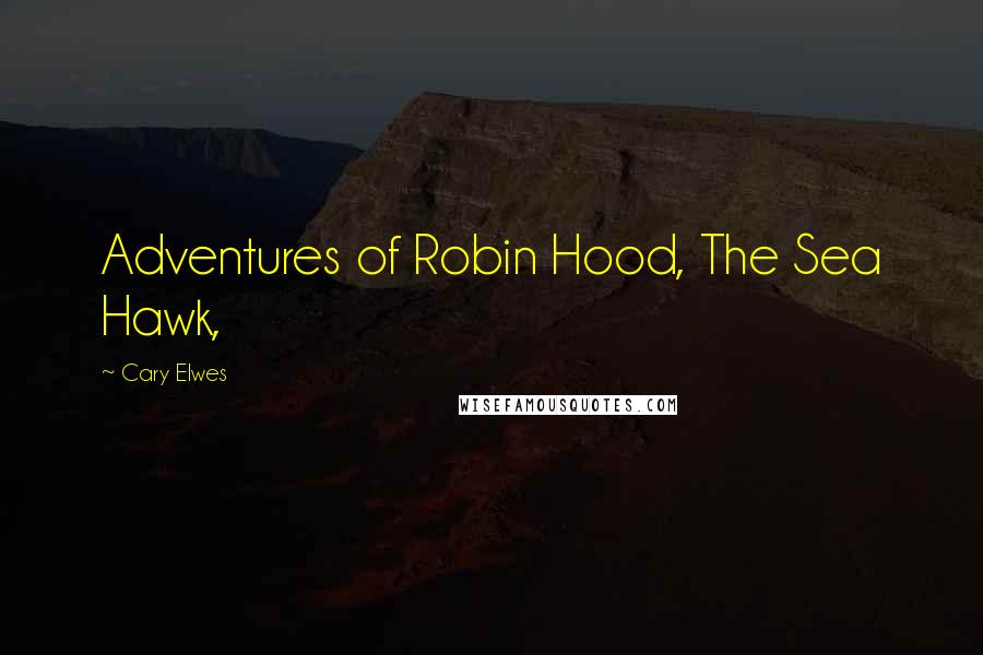 Cary Elwes Quotes: Adventures of Robin Hood, The Sea Hawk,