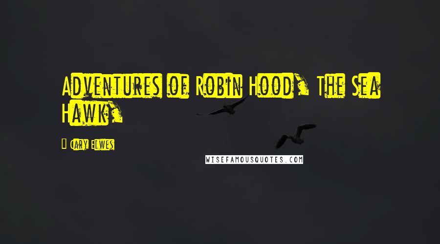 Cary Elwes Quotes: Adventures of Robin Hood, The Sea Hawk,