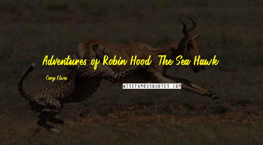 Cary Elwes Quotes: Adventures of Robin Hood, The Sea Hawk,