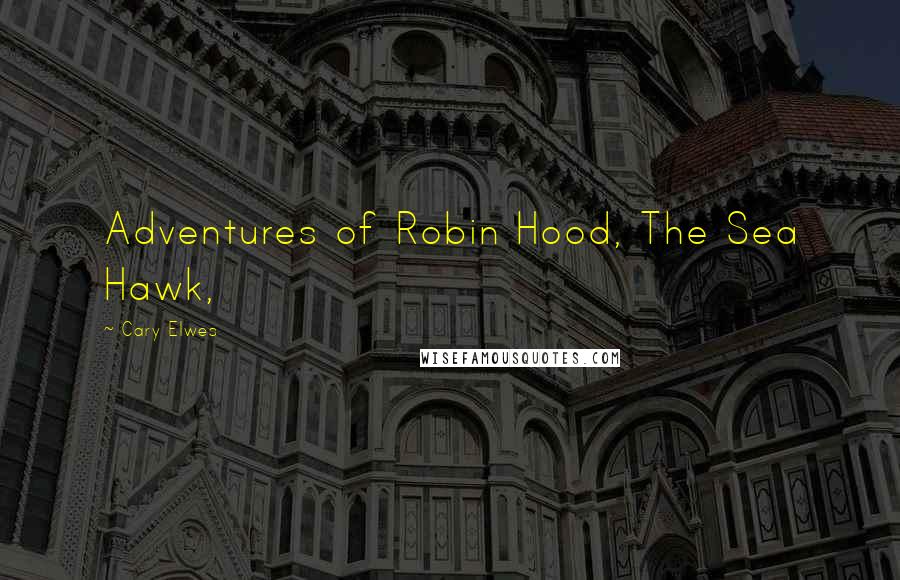 Cary Elwes Quotes: Adventures of Robin Hood, The Sea Hawk,