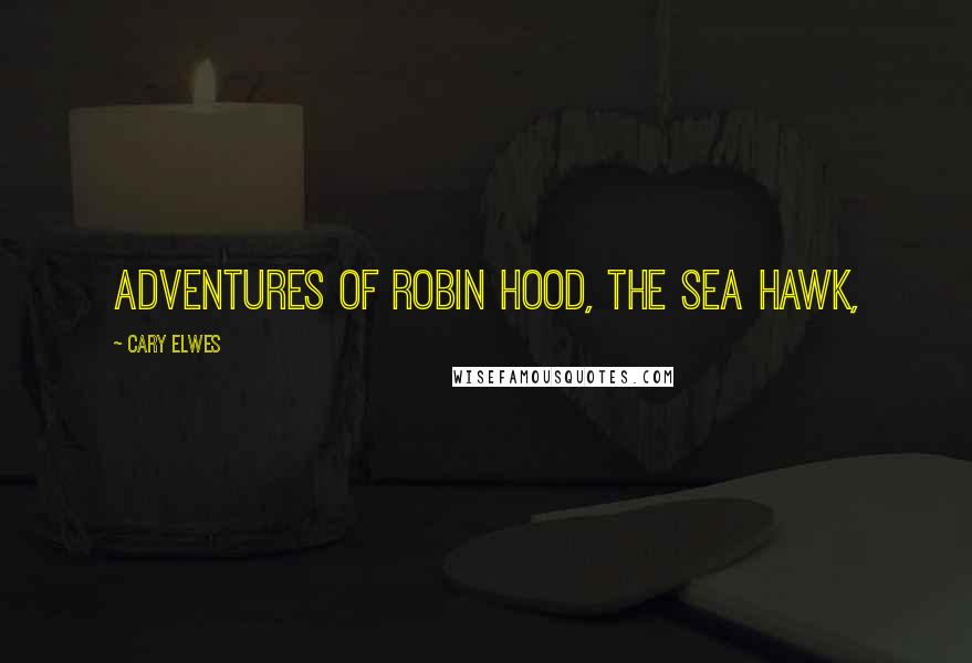 Cary Elwes Quotes: Adventures of Robin Hood, The Sea Hawk,