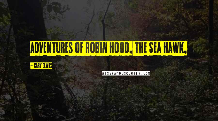 Cary Elwes Quotes: Adventures of Robin Hood, The Sea Hawk,