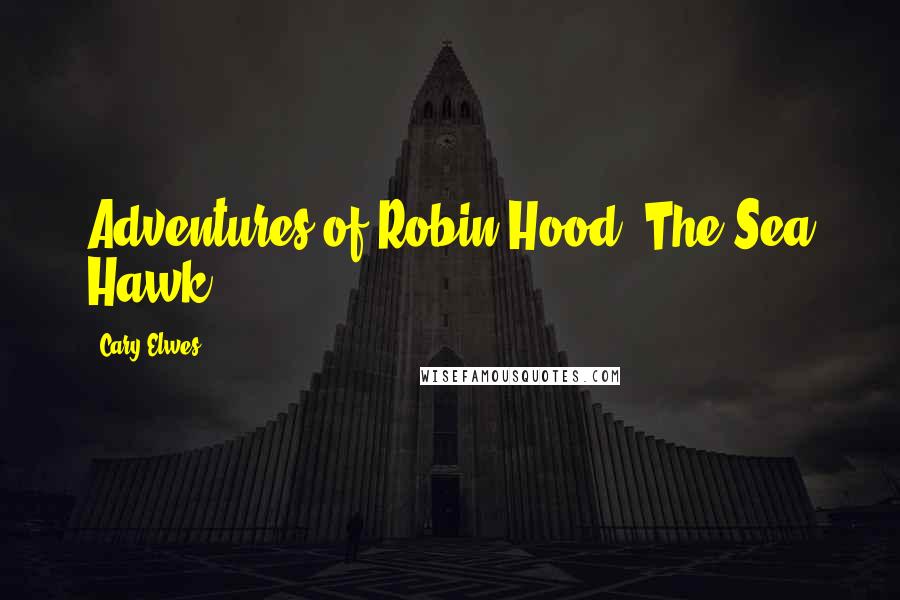 Cary Elwes Quotes: Adventures of Robin Hood, The Sea Hawk,