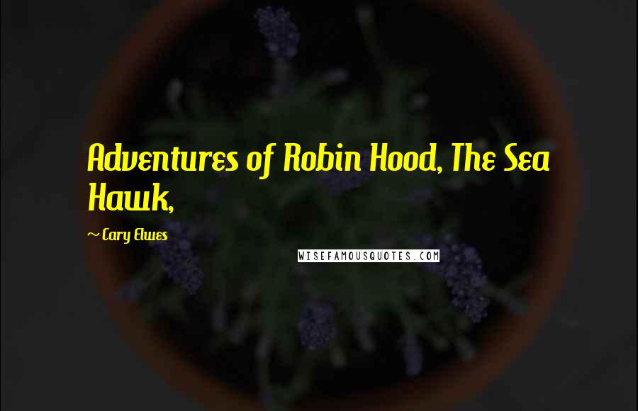 Cary Elwes Quotes: Adventures of Robin Hood, The Sea Hawk,