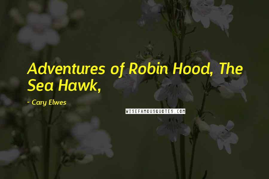 Cary Elwes Quotes: Adventures of Robin Hood, The Sea Hawk,