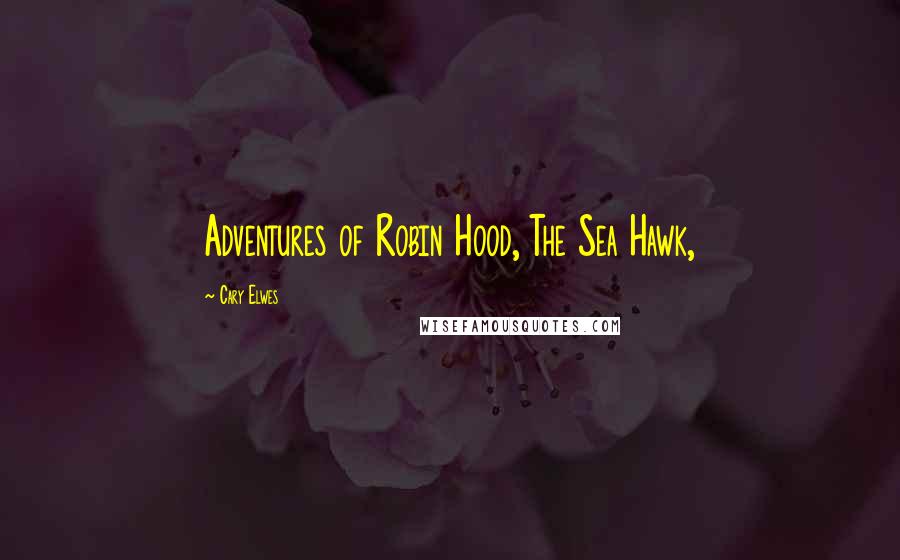 Cary Elwes Quotes: Adventures of Robin Hood, The Sea Hawk,