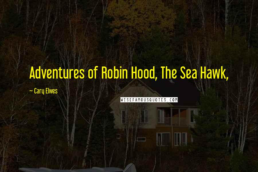 Cary Elwes Quotes: Adventures of Robin Hood, The Sea Hawk,