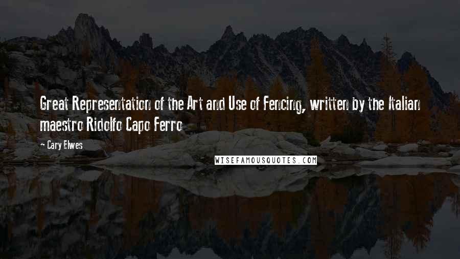 Cary Elwes Quotes: Great Representation of the Art and Use of Fencing, written by the Italian maestro Ridolfo Capo Ferro