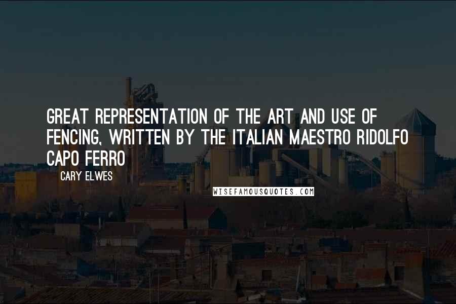 Cary Elwes Quotes: Great Representation of the Art and Use of Fencing, written by the Italian maestro Ridolfo Capo Ferro