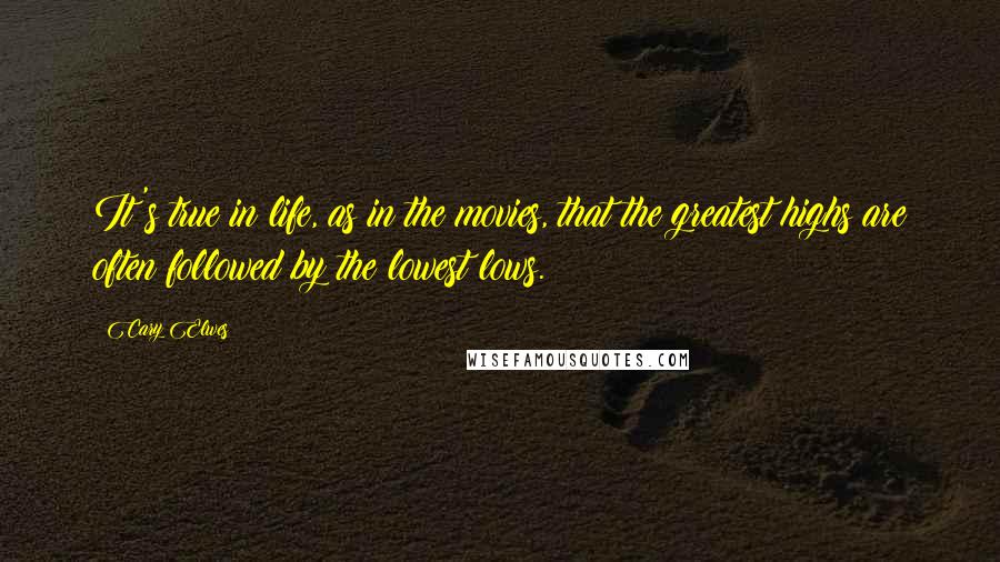 Cary Elwes Quotes: It's true in life, as in the movies, that the greatest highs are often followed by the lowest lows.