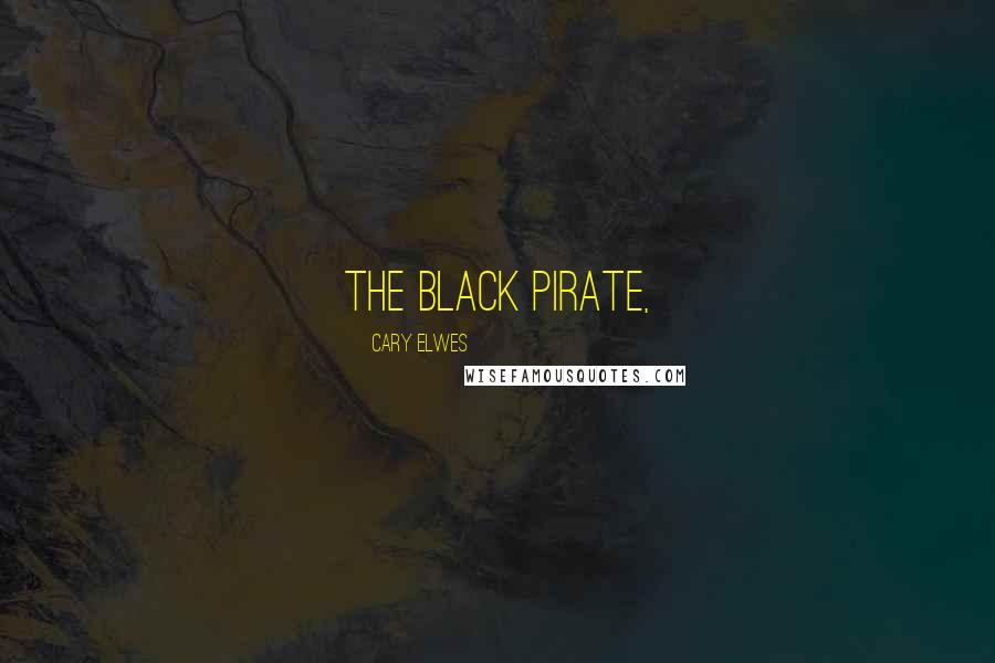 Cary Elwes Quotes: The Black Pirate,