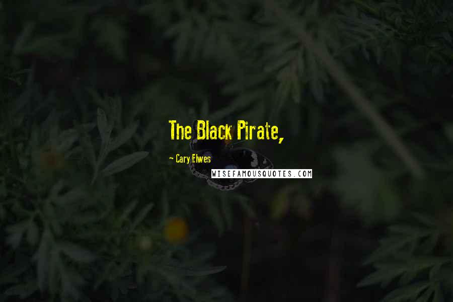 Cary Elwes Quotes: The Black Pirate,