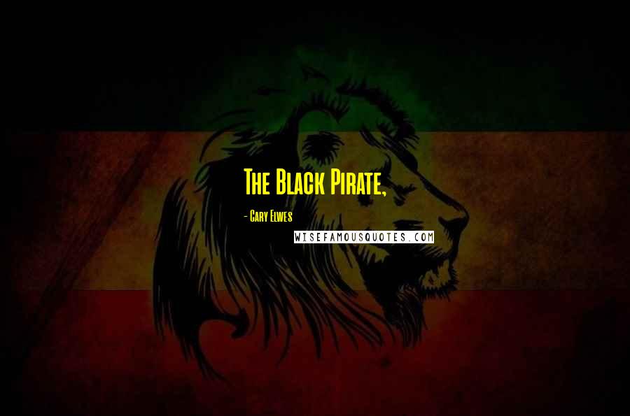Cary Elwes Quotes: The Black Pirate,