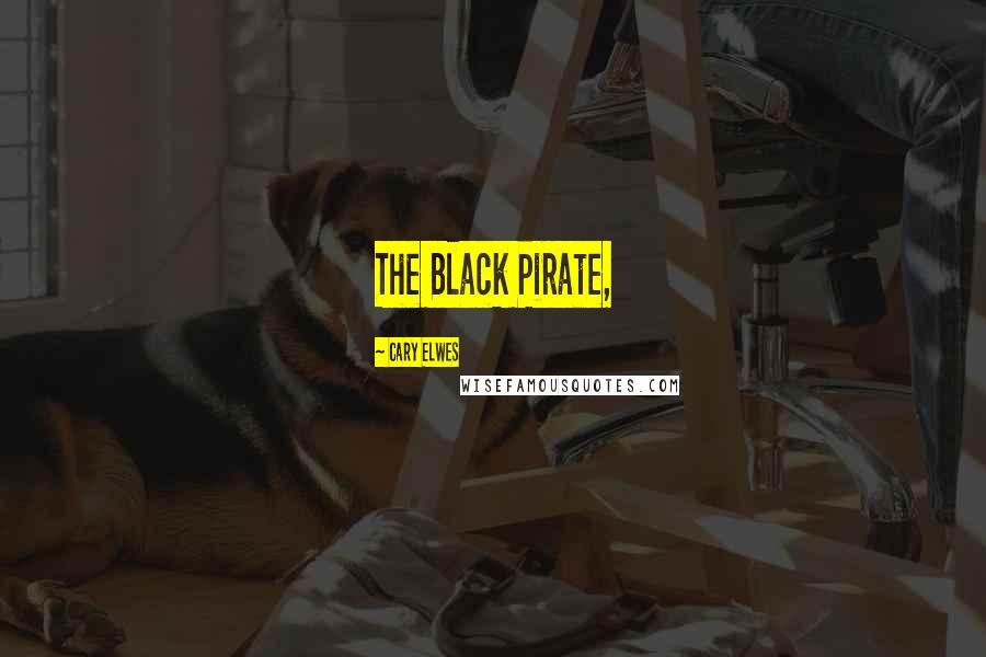 Cary Elwes Quotes: The Black Pirate,