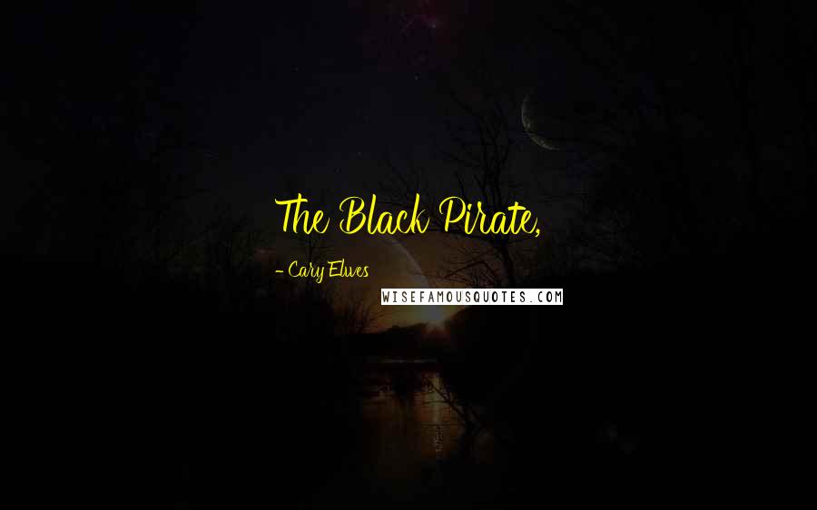 Cary Elwes Quotes: The Black Pirate,