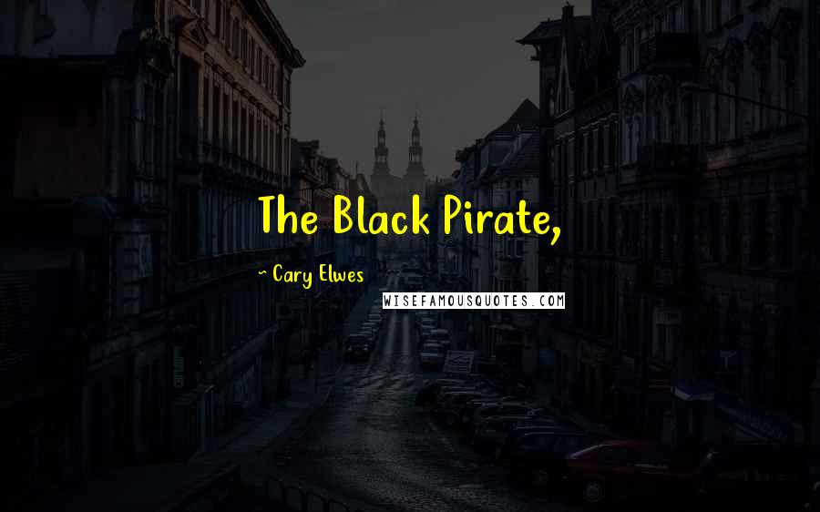 Cary Elwes Quotes: The Black Pirate,