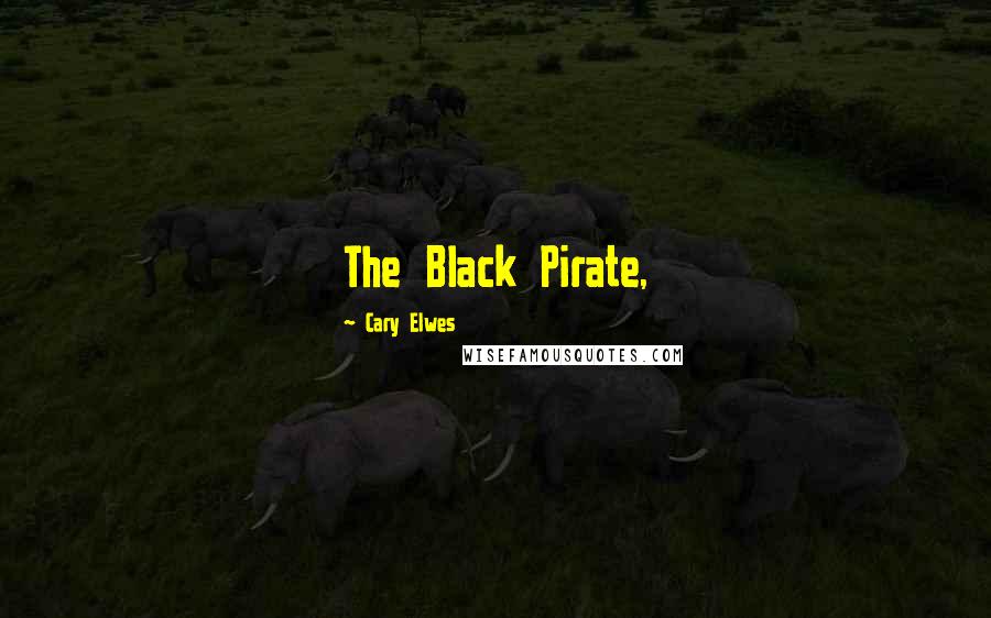 Cary Elwes Quotes: The Black Pirate,