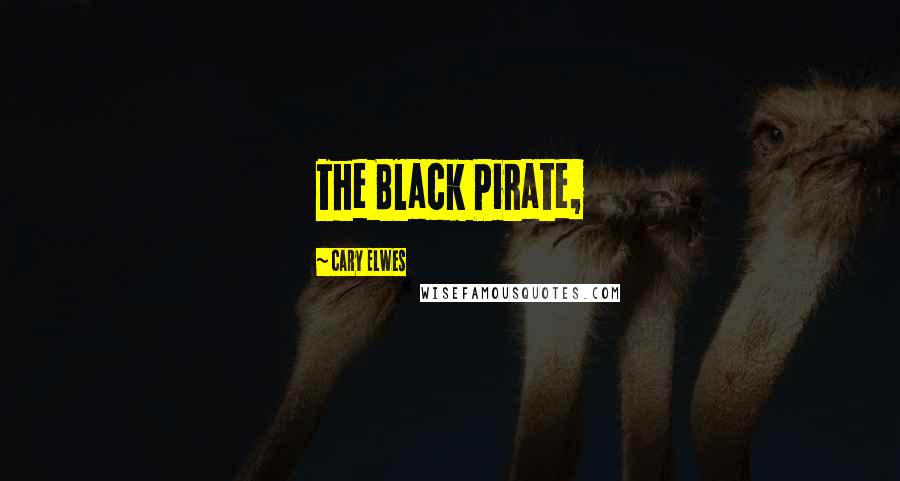 Cary Elwes Quotes: The Black Pirate,