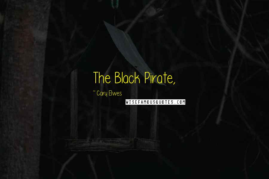 Cary Elwes Quotes: The Black Pirate,