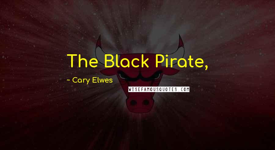 Cary Elwes Quotes: The Black Pirate,